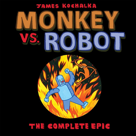 Book cover of: Monkey vs. Robot: The Complete Epic. By: James Kochalka