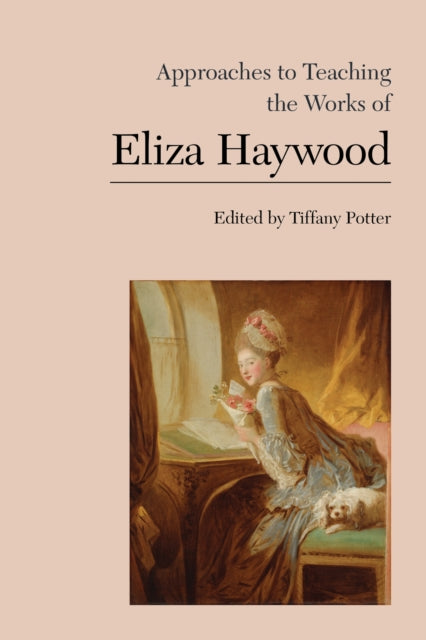 Book cover of: Approaches to Teaching the Works of Eliza Haywood. By: Tiffany Potter