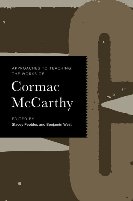 Book cover of: Approaches to Teaching the Works of Cormac McCarthy. By: Stacey Peebles