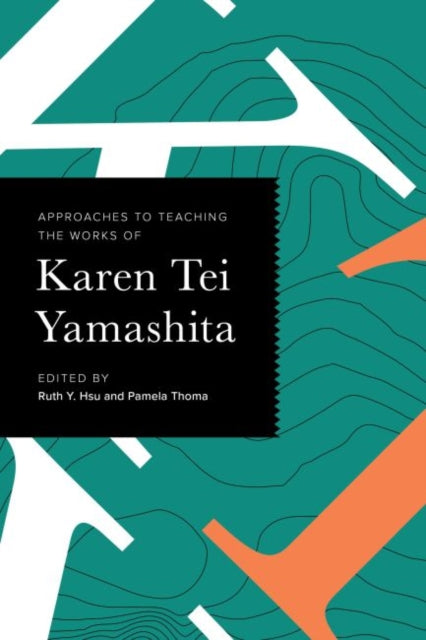 Book cover of: Approaches to Teaching the Works of Karen Tei Yamashita. By: Ruth Y. Hsu