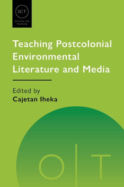 Book cover of: Teaching Postcolonial Environmental Literature and Media. By: Cajetan Iheka