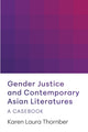 Book cover of: Gender Justice and Contemporary Asian Literatures. By: Karen Laura Thornber