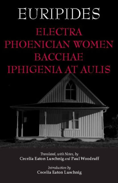 Book cover of: Electra, Phoenician Women, Bacchae, and Iphigenia at Aulis. By: Euripides