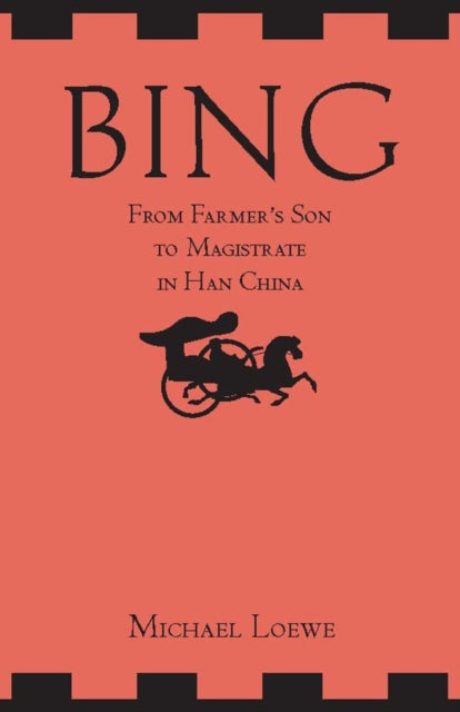 Book cover of: Bing: From Farmer's Son to Magistrate in Han China. By: Michael Loewe