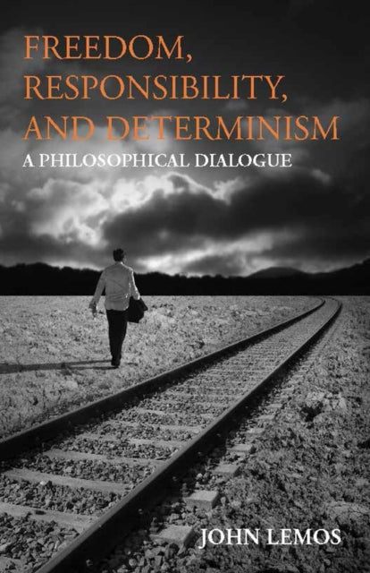 Book cover of: Freedom, Responsibility, and Determinism. By: John Lemos