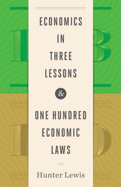 Book cover of: Economics in Three Lessons and One Hundred Economics Laws. By: Hunter Lewis