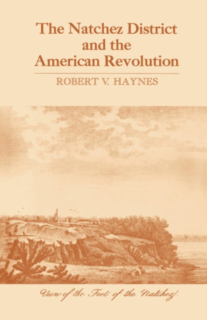 Book cover of: Natchez District and the American Revolution. By: Robert V. Haynes