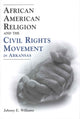 Book cover of: African American Religion and the Civil Rights Movement in Arkansas. By: Johnny E. Williams