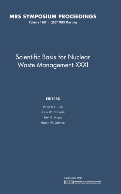 Book cover of: Scientific Basis for Nuclear Waster Management XXXI: Volume 1107. By: William E. Lee