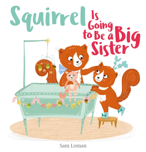 Book cover of: Squirrel Is Going to Be a Big Sister. By: Sam Loman