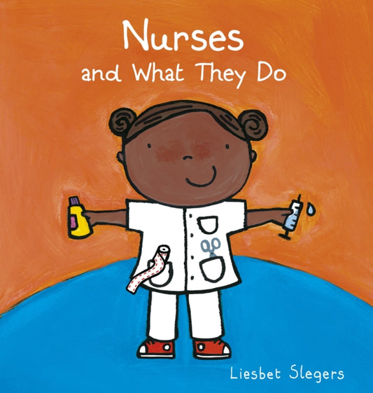 Book cover of: Nurses and What They Do. By: Liesbet Slegers