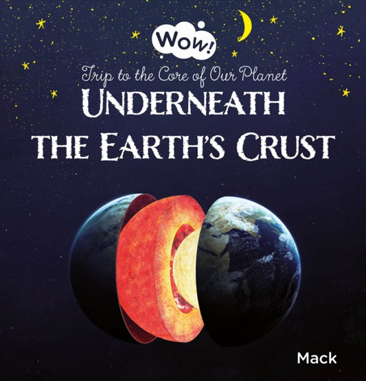 Book cover of: Underneath the Earth's Crust. Trip to the Core of Our Planet. By: Mack Van Gageldonk
