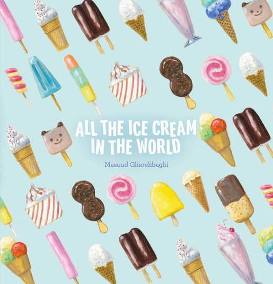 Book cover of: All the Ice Cream in the World. By: Masoud Gharehbaghi