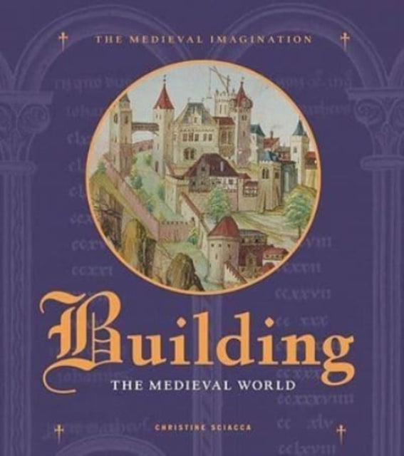 Book cover of: Building the Medieval World. By: Christine Sciacca