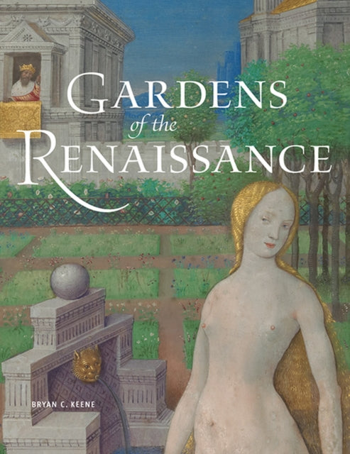 Book cover of: Gardens of the Renaissance. By: Bryan C. Keene