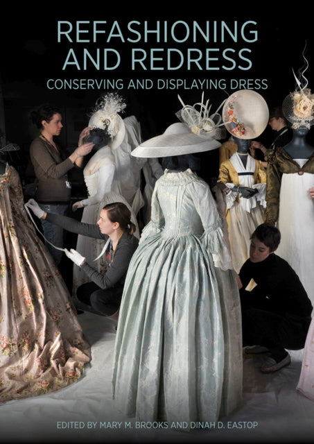 Book cover of: Refashioning and Redressing - Conserving and Displaying Dress. By: Mary M. Brooks