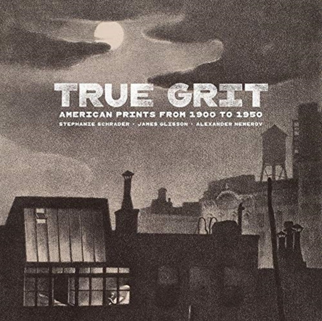 Book cover of: True Grit - American Prints from 1900 to 1950. By: Stephanie Schrader
