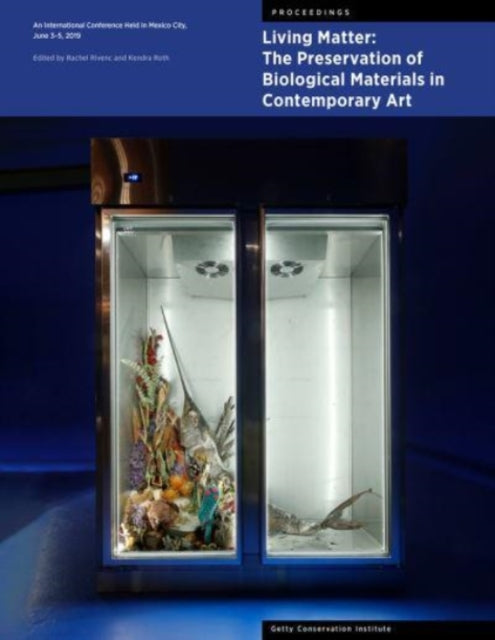 Book cover of: Living Matter: The Preservation of Biological Materials in Contemporary Art. By: Rachel Rivenc