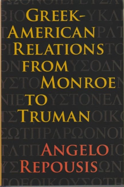 Greek-American Relations from Monroe to Truman