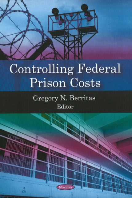 Book cover of: Controlling Federal Prison Costs. By: Gregory N. Berritas