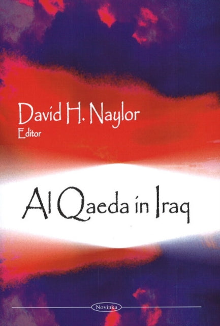 Book cover of: Al Qaeda in Iraq. By: David H. Naylor