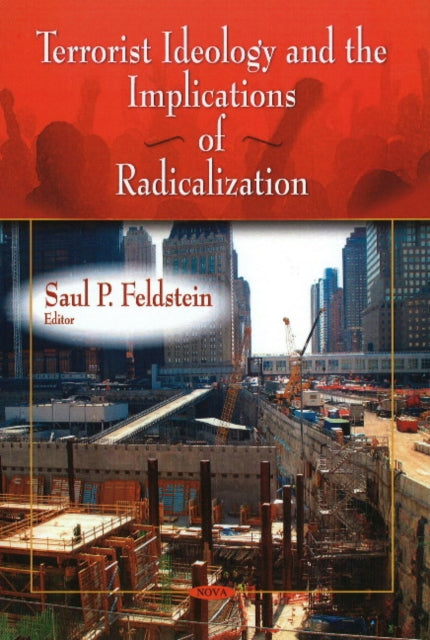 Book cover of: Terrorist Ideology & the Implications of Radicalization. By: Saul P. Feldstein