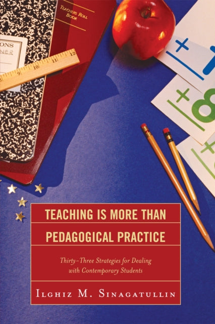 Book cover of: Teaching Is More Than Pedagogical Practice. By: Ilghiz M. Sinagatullin