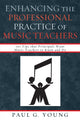 Book cover of: Enhancing the Professional Practice of Music Teachers. By: Paul G. Young