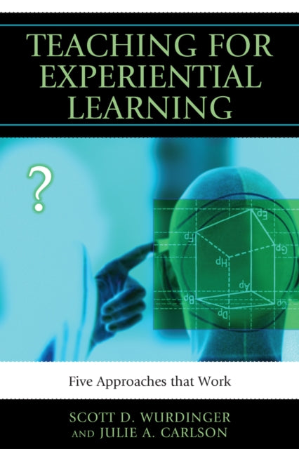 Book cover of: Teaching for Experiential Learning. By: Scott D. Wurdinger