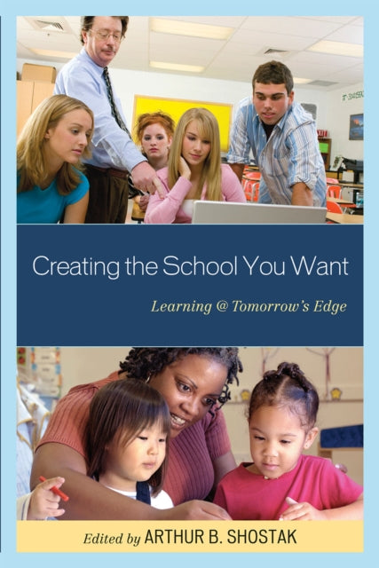 Book cover of: Creating the School You Want. By: Arthur B. Shostak