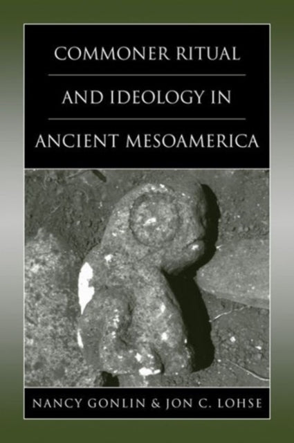 Book cover of: Commoner Ritual and Ideology in Ancient Mesoamerica