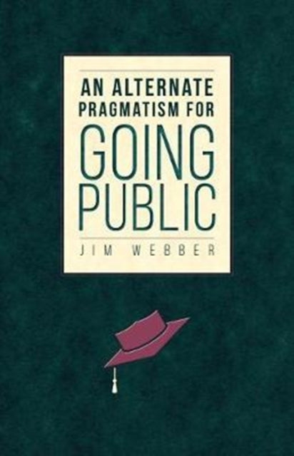 Book cover of: Alternate Pragmatism for Going Public. By: Jim Webber