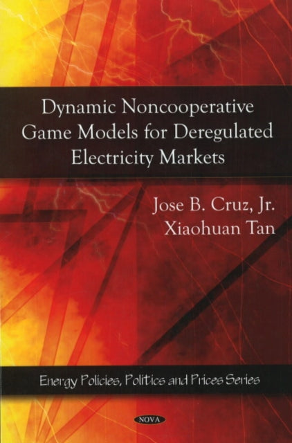 Book cover of: Dynamic Noncooperative Game Models for Deregulated Electricity Markets. By: Jose B. Cruz