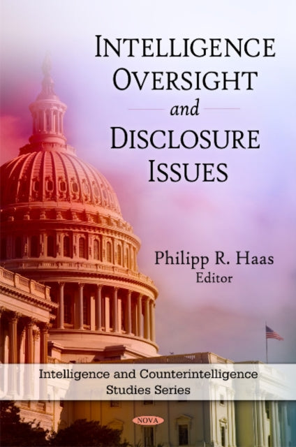 Book cover of: Intelligence Oversight & Disclosure Issues. By: Philipp R. Haas