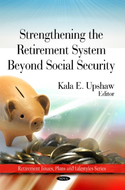 Book cover of: Strengthing the Retirement System Beyond Social Security. By: Kala E. Upshaw