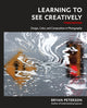Book cover of: Learning to See Creatively, Third Edition. By: Bryan Peterson