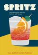 Spritz, Italy's Most Iconic Aperitivo Cocktail, with Recipes 9781607748854 Talia Baiocchi