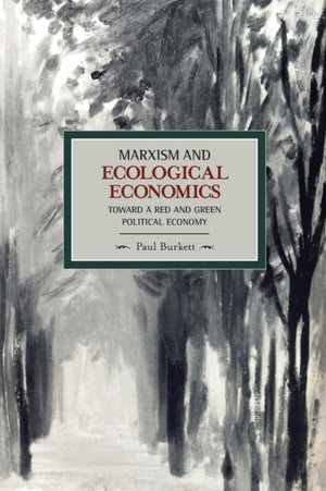 Marxism And Ecological Economics: Toward A Red And Green Poltical Economy