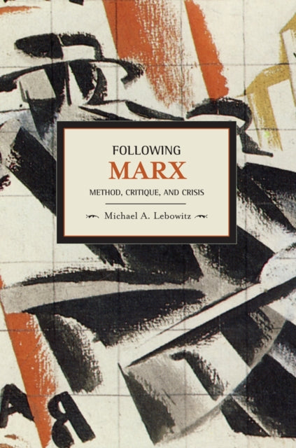 Book cover of: Following Marx: Method, Critique And Crisis. By: Michael A. Lebowitz