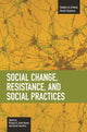 Book cover of: Social Change, Resistance And Social Practices