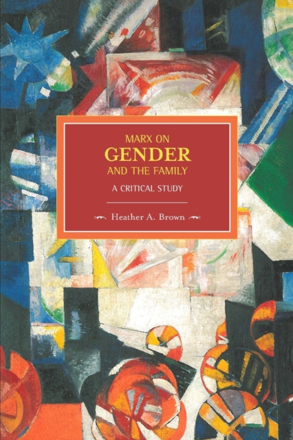 Book cover of: Marx On Gender And The Family: A Critical Study. By: Heather Brown