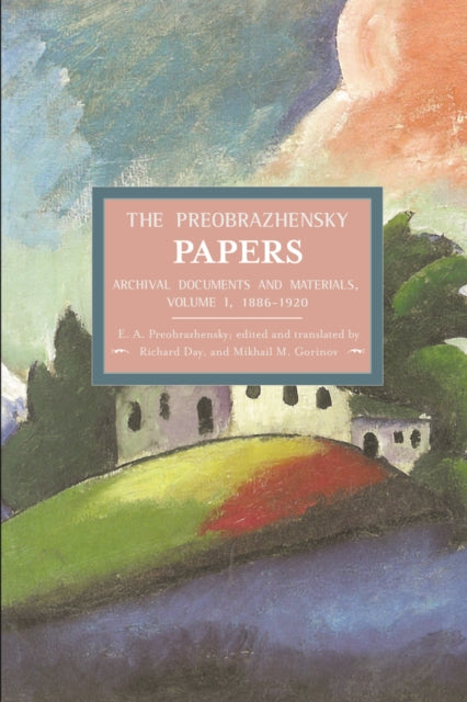 Book cover of: Preobrazhensky Papers, The: Archival Documents And Materials. Volume I. 1886-1920. By: E. A. Preobrazhensky