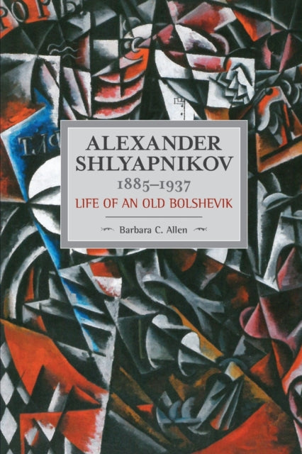 Book cover of: Alexander Shlyapnikov, 1885-1937: Life Of An Old Bolshevik. By: Barbara C. Allen