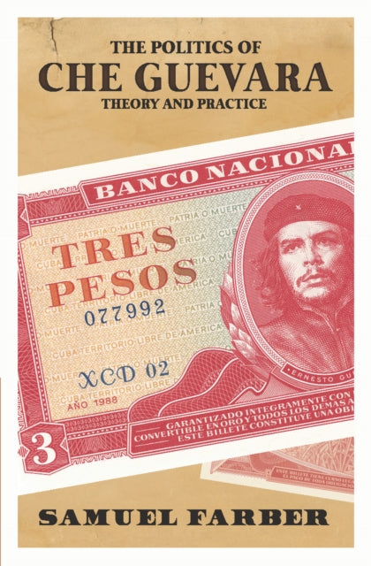 Book cover of: Politics Of Che Guevara. By: Samuel Farber
