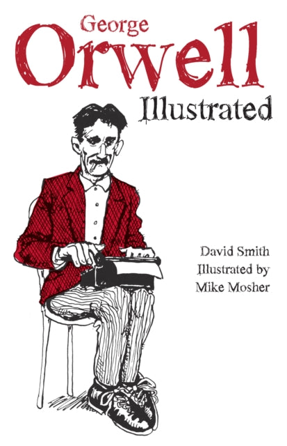 Book cover of: George Orwell Illustrated. By: David Smith