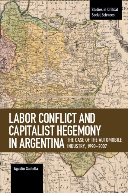 Book cover of: Labor Conflict And Capitalist Hegemony In Argentina. By: Agustin Santella