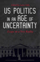Book cover of: U.s. Politics In An Age Of Uncertainty. By: Lance Selfa