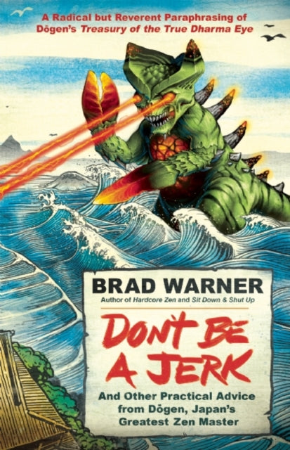 Book cover of: Don't be a Jerk and Other Practical Advice from Dogen, Japan's Greatest Zen Master. By: Brad Warner