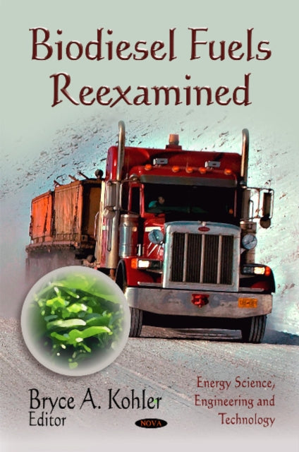 Book cover of: Biodiesel Fuels Reexamined. By: Bryce A. Kohler