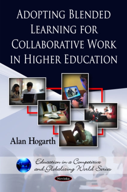 Book cover of: Adopting Blended Learning for Collaborative Work in Higher Education. By: Alan Hogarth